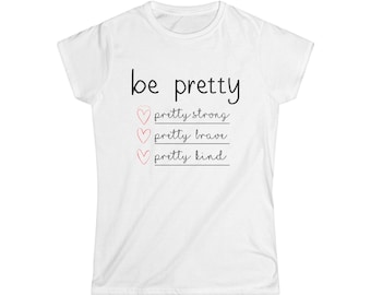 Be Pretty T-shirt: softstyle T-shirt, feministisch shirt, inspirerende grafische top