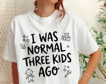 Camiseta divertida para mamás con la frase "Yo era normal hace tres hijos" / Regalo sarcástico para el Día de la Madre
