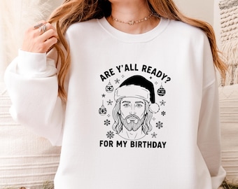¿Están listos para mi sudadera de cumpleaños de Jesús? - Sudadera de cumpleaños de Jesús / Regalo divertido de Navidad para cristianos / Camiseta con humor cristiano