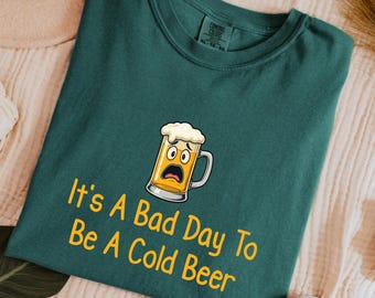 Es un mal día para tomar una cerveza fría. Camiseta divertida para beber / Regalo para el Día del Padre