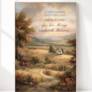 May include: A vertical wall art print featuring a landscape painting of a rural church in a golden autumn field with pumpkins in the foreground. The text reads: O GIVE THANKS UNTO THE LORD; FOR HE IS GOOD: for his Mercy endureth Forever. PSALM 107:1.