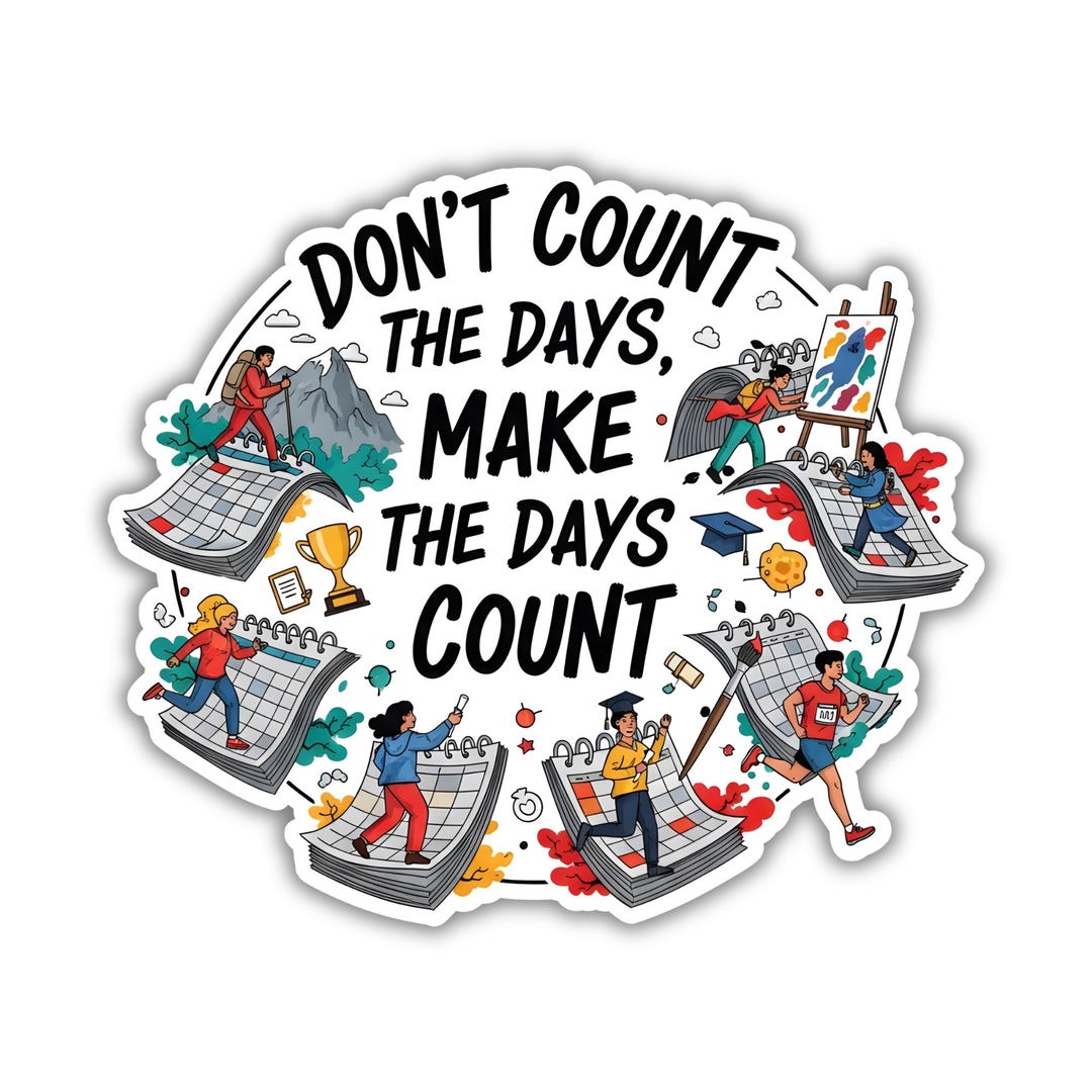 Counting Days Sticker Don't Count the Days Motivational Sticker - Etsy