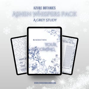 May include: Three black tablets displaying digital art. The central tablet features floral designs and the text "BE PATIENT WITH YOUR BECOMING." The other tablets show patterned backgrounds. The text "ASHEN WHISPERS PACK" is at the top.