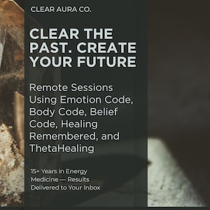 Könnte beinhalten: Werbebild für Clear Aura Co. mit dem Text "CLEAR THE PAST. CREATE YOUR FUTURE." Das Bild listet Fernsitzungen mit Emotion Code, Body Code, Belief Code, Healing Remembered und ThetaHealing auf. Es steht auch "15+ Years in Energy Medicine - Results Delivered to Your Inbox."