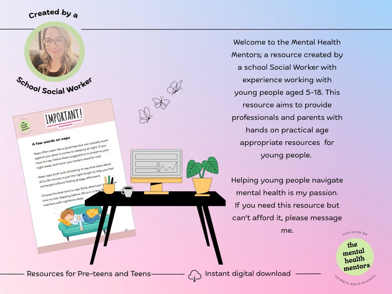 May include: Digital resource for pre-teens and teens, created by a school social worker. The image shows a desk with a computer, plant, and a document titled "IMPORTANT!" with information about naps. The resource aims to help young people with mental health.