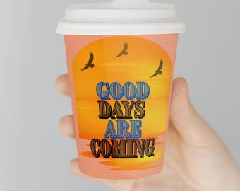 Good Days Are Coming.... Happiness!