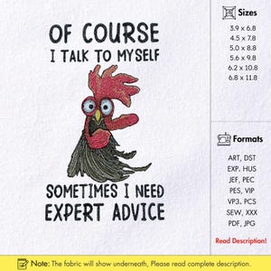 Op de afbeelding: Geborduurd ontwerp met een cartoon haan en de tekst "OF COURSE I TALK TO MYSELF" en "SOMETIMES I NEED EXPERT ADVICE". De haan heeft een rode kam en lellen, met blauwe ogen. Verkrijgbaar in verschillende maten.