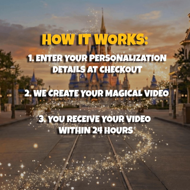 May include: Image with text: "HOW IT WORKS: 1. ENTER YOUR PERSONALIZATION DETAILS AT CHECKOUT 2. WE CREATE YOUR MAGICAL VIDEO 3. YOU RECEIVE YOUR VIDEO WITHIN 24 HOURS." The background shows a castle and a pathway.