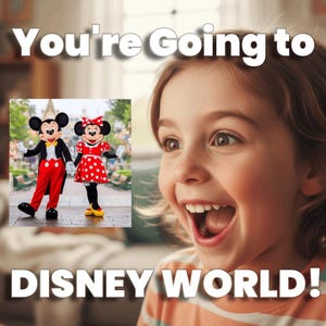 May include: A child with an excited expression, with the text "You're Going to DISNEY WORLD!". The image also features Mickey and Minnie Mouse in front of a park, evoking a sense of joy and anticipation.