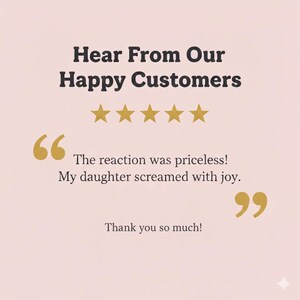 May include: A light pink background with the text "Hear From Our Happy Customers" in dark brown. Below are five gold stars, a quote, and the text "The reaction was priceless! My daughter screamed with joy." and "Thank you so much!"