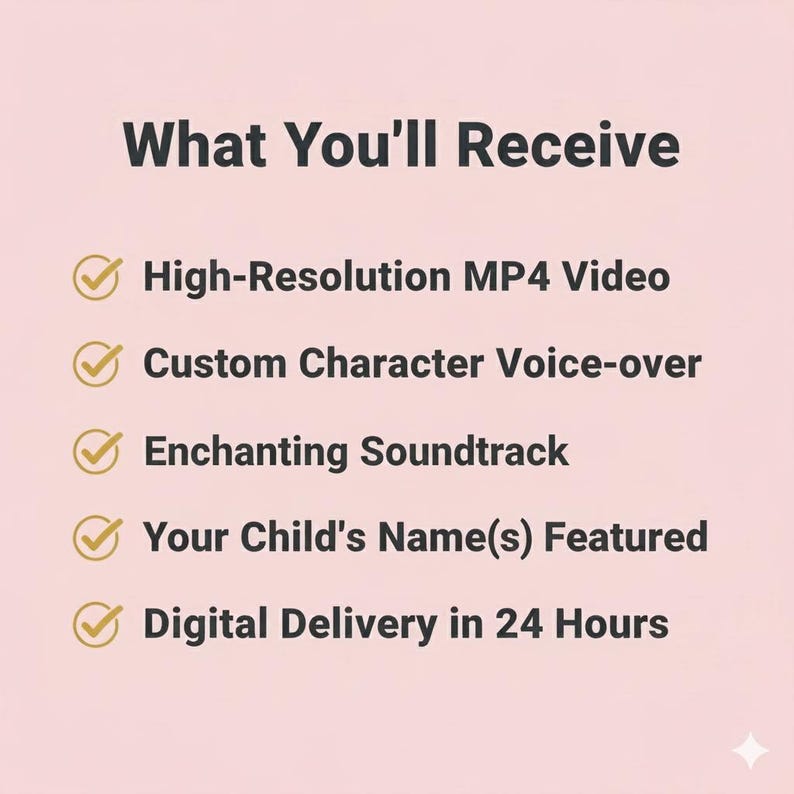 May include: A pink background with the text "What You'll Receive" in dark gray. Below, bullet points list: High-Resolution MP4 Video, Custom Character Voice-over, Enchanting Soundtrack, Your Child's Name(s) Featured, and Digital Delivery in 24 Hours.