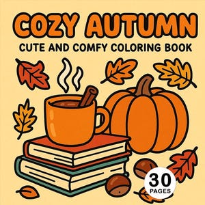 May include: A "Cozy Autumn" coloring book cover with a pumpkin, coffee mug, and fall leaves. The cover features the text "Cute and Comfy Coloring Book" and "30 Pages". The color palette includes orange, brown, and cream.