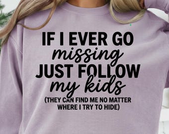 If I Ever Go Missing Quote PNG, Funny Mom Life Design, Parenting Humor Typography, Relatable Family Shirt Graphic Digital Download