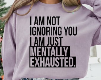I Am Not Ignoring You I Am Just Mentally Exhausted PNG Funny Introvert Quote Sublimation Design Social Anxiety Graphic Digital Download File