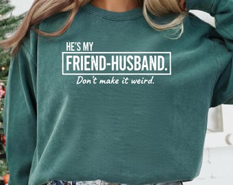 He’s My Friend Husband PNG, Funny Wife Quote Design, Marriage Humor Digital Download, Sarcastic Couple Shirt Graphic