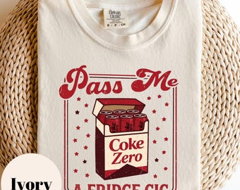 Pass Me Coke Zero A Fridge Cig Shirt, Sarcastic Drinking Sweatshirt, Funny Party Graphic