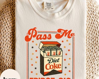 Pass Me  Fridge Cig Shirt, Funny Diet Coke Lover Tee, Retro Soda Humor Sweatshirt, Caffeine Addict Gift