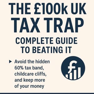 May include: Image with text: "THE £100k UK TAX TRAP COMPLETE GUIDE TO BEATING IT." The text also says to avoid the hidden 60% tax band, childcare cliffs, and keep more of your money. A dark blue graphic of a pound sign is in a circle.