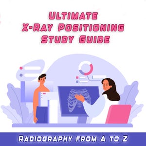 X-Ray Positioning Study Guide for Rad Tech Students | Includes Imaging Principles, Safety & ARRT Prep | Digital PDF