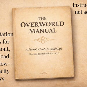 May include: A book titled "The Overworld Manual" with text that reads "A Player's Guide to Adult Life" and "Burnout-Friendly Edition V1.0." The cover is beige with brown text and decorative elements. Additional text includes "Orientation tools for burnout, overload, and low-capacity days."