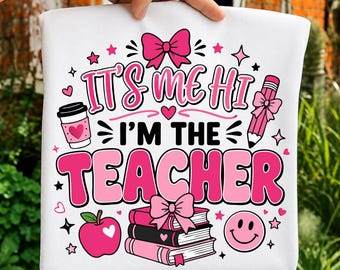 It's Me Hi I'm The Teacher SVG PNG, Cute Teacher Shirt Design, Teacher Gift, Back To School Teacher Sublimation
