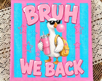 Bruh We Back PNG, Back to School Goose Sublimation, Bubble Gum Teacher Shirt Design