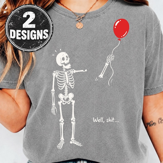 Skeleton Lost Balloon PNG SVG, Well Shit Funny Skeleton, Dark Humor Halloween Quote, Gothic Sarcastic Shirt, Cricut Sublimation