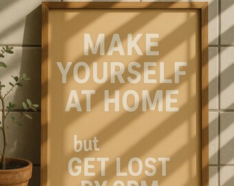 Funny Sarcastic Quote Print: "Make Yourself At Home" Typography Art (Digital Download)