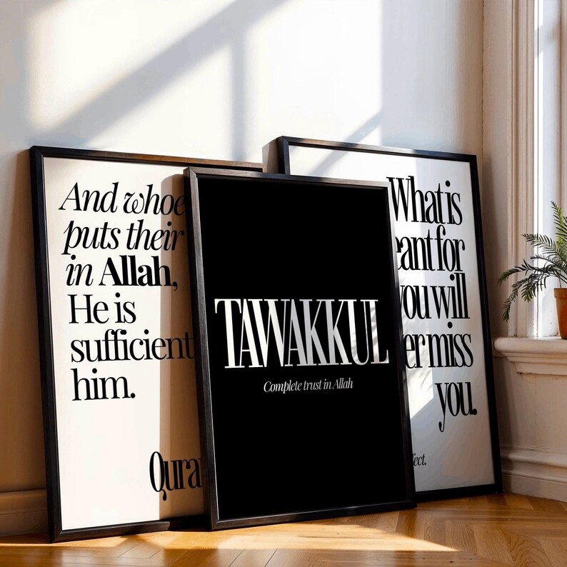 May include: Three framed art prints with black frames. The prints feature white text on black and white backgrounds. One print says "And who puts their in Allah, He is sufficient him." Another says "TAWAKKUL Complete trust in Allah."