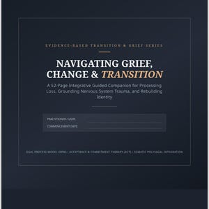 May include: A dark blue 52-page guided companion titled Navigating Grief, Change & Transition. The cover includes text regarding evidence-based transition and grief series, processing loss, grounding nervous system trauma, and rebuilding identity.