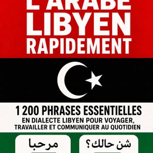 May include: A book cover featuring the title APPRENDRE L'ARABE LIBYEN RAPIDEMENT in white text on a red background. Below, a black stripe displays a white crescent and star. The text 1 200 PHRASES ESSENTIELLES appears above two speech bubbles.
