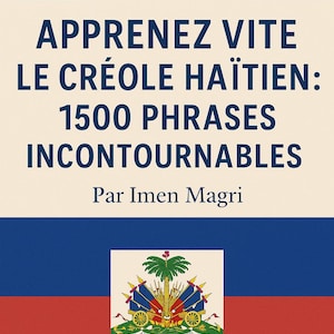 May include: A book cover with the Haitian flag colors, blue, red, and white. The title reads "APPRENEZ VITE LE CRÉOLE HAÏTIEN: 1500 PHRASES INCONTOURNABLES" with the author's name, Imen Magri, below.