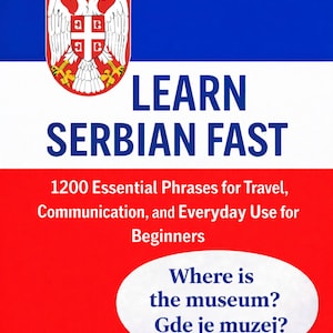 May include: A book cover in the colours of the Serbian flag: red, white, and blue. The title is "LEARN SERBIAN FAST" with the subtitle "1200 Essential Phrases for Travel, Communication, and Everyday Use for Beginners." A speech bubble asks "Where is the museum? Gde je muzej?"