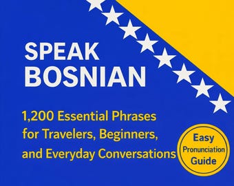 Speak Bosnian: 1,200 Essential Phrases for Travelers, Beginners, and Everyday Conversations