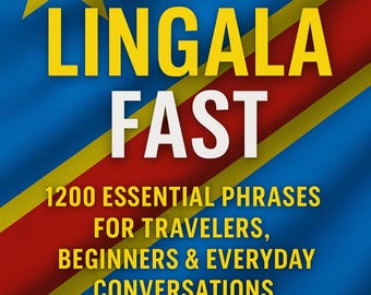 Learn Lingala Fast: 1200 Essential Phrases for Travelers, Beginners, and Everyday Conversations