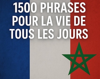 Du Français au Darija: 1500 Phrases pour la Vie de Tous les Jours