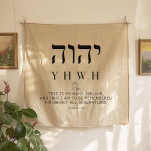 May include: Beige wall hanging with black Hebrew text and the English letters "YHWH". The text "THIS IS MY NAME FOREVER, AND THUS I AM TO BE REMEMBERED THROUGHOUT ALL GENERATIONS." is printed below. Exodus 3:15B is also printed.