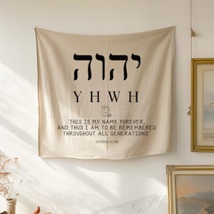 May include: Beige wall hanging with black Hebrew text and English translation: "YHWH". The text "THIS IS MY NAME FOREVER, AND THUS I AM TO BE REMEMBERED THROUGHOUT ALL GENERATIONS" is also displayed. Exodus 3:15B is at the bottom.