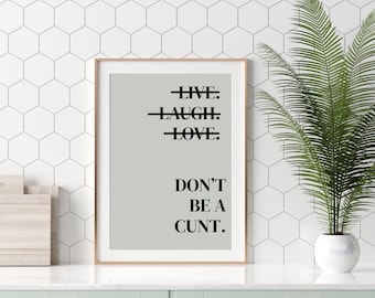 Funny Wall Prints Live Laugh Love | Don't Be A Cunt | Typography Print | Quote Wall Art | Funny Poster | Print Home Office Wall Art
