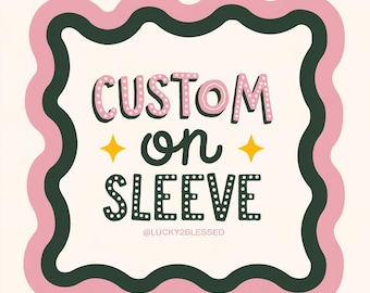 Custom on sleeve