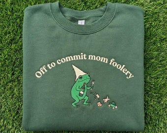 Off To Commit Mom Foolery Embroidered Crewneck, Funny Frog Hoodie, Chaos Parenting Gift, Cottagecore Jumper, Funny Embroidered Crewneck