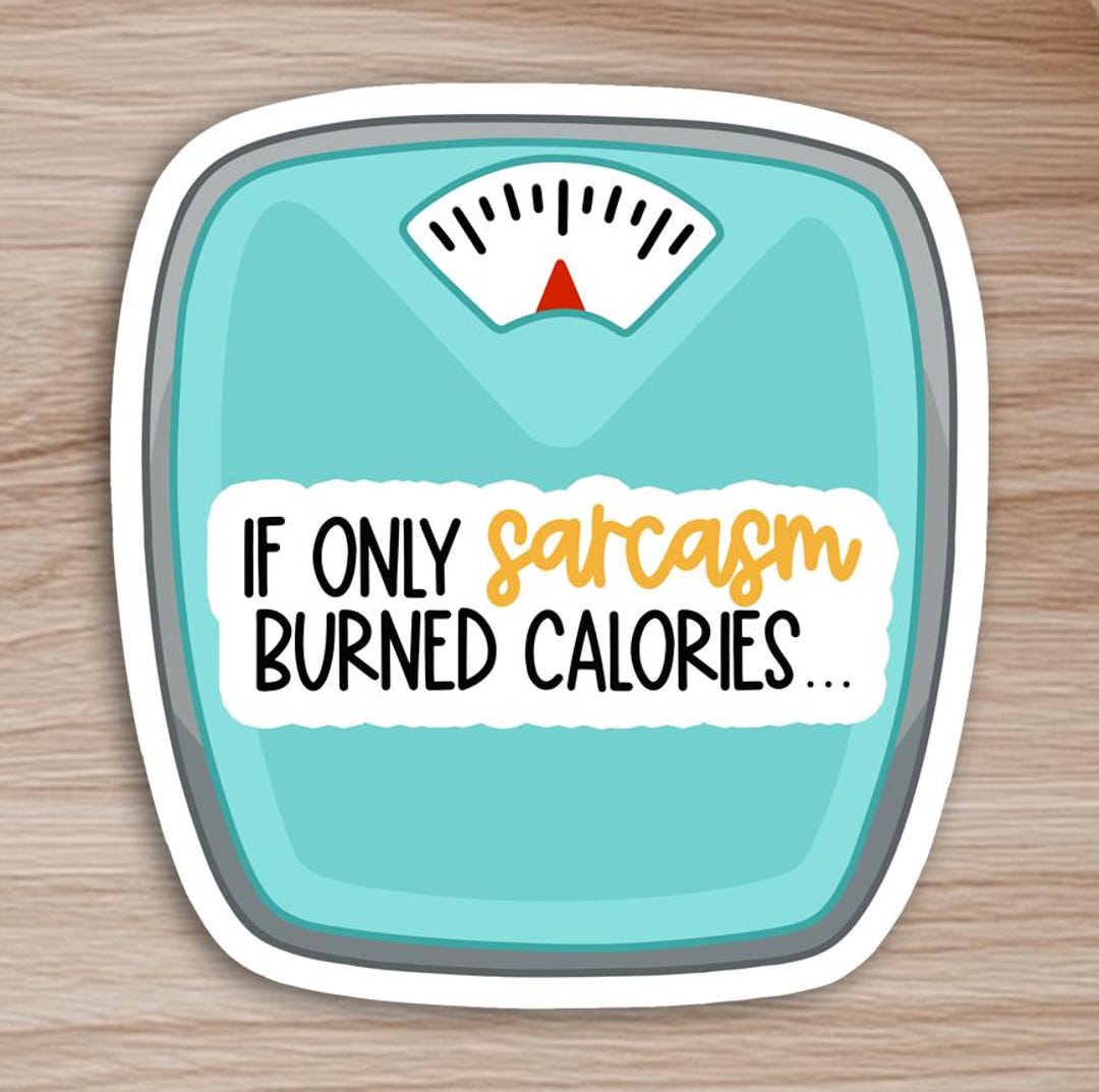 Caloreys Sticker If Only Sarcasm Burned Calories - Vinyl, Water-resistant Sticker - Etsy