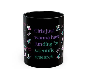 Girls Just Wanna Have Funding for Scientific Research Mug | Black Ceramic