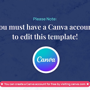 May include: A blue background with white text that reads "Please Note: You must have a Canva account to edit this template!" A Canva logo is in the center. A red banner at the bottom says "You can create a Canva account for free by visiting canva.com".