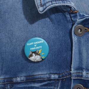 Fluff Around n&#39; Find Out Funny Cat Funny Pin Buttons, Cute Cat Accessories, Animal Lover Gifts, Unique Badge Button, Pet Memorial Keepsake