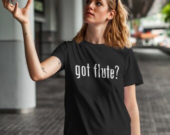 Got Flute T-Shirt, Music Teacher Gift, Soft Tee