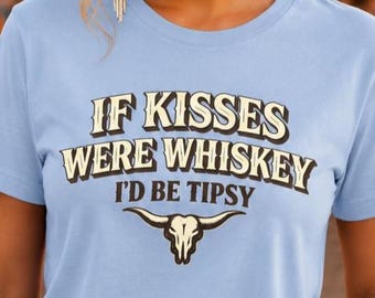 If Kisses Were Whiskey Shirt | Country Concert Tee | Couples TShirt | Western Graphic | Southern Boutique Style | Cowgirl Rodeo Longhorn Top