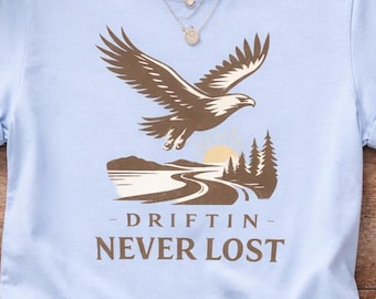 Driftin Never Lost Eagle Graphic T Shirt | American Bald Eagle Tee | Patriotic Wildlife Outdoor Nature Apparel | Gift for Eagle Lovers