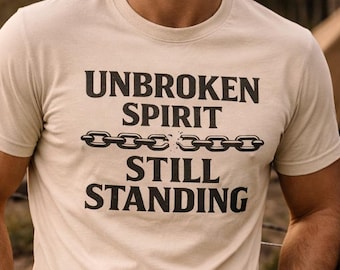 Unbroken Spirit Still Standing Tee | Inspirational Graphic | Positive Strength Mindset and Resilience Shirt | Unisex Motivational Gift