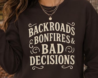 Unisex Backroads Bonfires and Bad Decisions Sweatshirt | Funny Country Life Gift | Rustic Western Boutique Graphic | Fall Winter Cabin Shirt